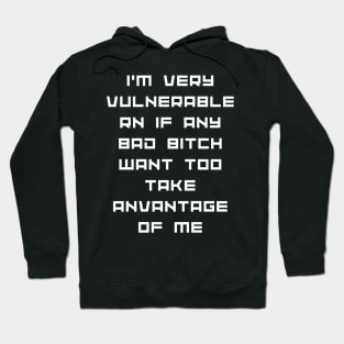 I'm Very Vulnerable Right Now If any goth girls would like to Take Advantage Of Me Hoodie